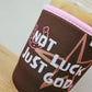 COFFEE KOOZIE | NOT LUCK JUST GOD