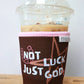 COFFEE KOOZIE | NOT LUCK JUST GOD